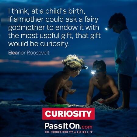 I think, at a child's birth, if a mother could ask a fairy godmother to endow it with the most useful gift, that gift would be curiosity. #<Author:0x00007fad6a1d9240>