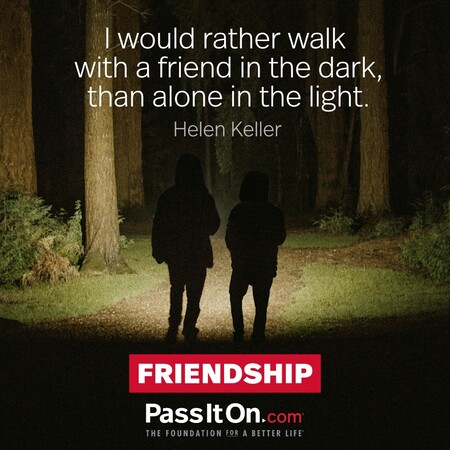 I would rather walk with a friend in the dark, than alone in the light. #<Author:0x00007f6b3c97a640>