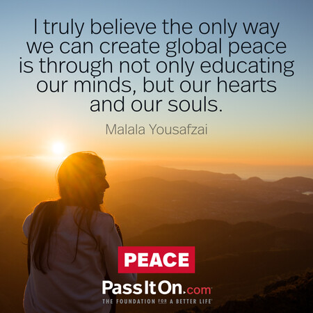 I truly believe the only way we can create global peace is through not only educating our minds, but our hearts and our souls. #<Author:0x00007fad6af4a140>
