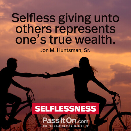 Selfless giving unto others represents one’s true wealth. #<Author:0x00007fad69b3dc10>