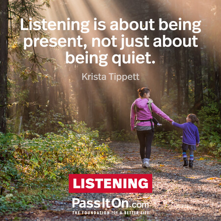 Listening is about being present, not just about being quiet. #<Author:0x00007fad6a0d76d0>