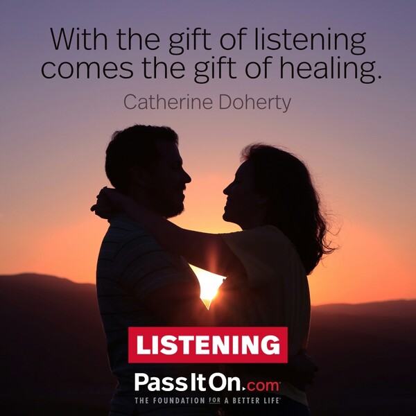 With the gift of listening comes the gift of healing. #<Author:0x00007f6b2f3e0de0>