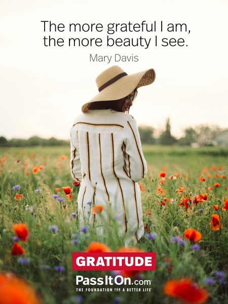 The more grateful I am, the more beauty I see. #<Author:0x00007f7432e78710>