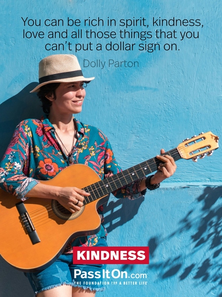 You can be rich in spirit, kindness, love and all those things that you can't put a dollar sign on. #<Author:0x000071926e2ba508>