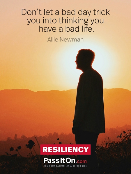 Don’t let a bad day trick you into thinking you have a bad life. #<Author:0x00007fad69b22e60>