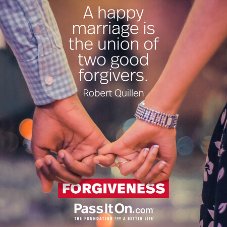 A happy marriage is the union of two good forgivers. #<Author:0x00007fad6a105288>