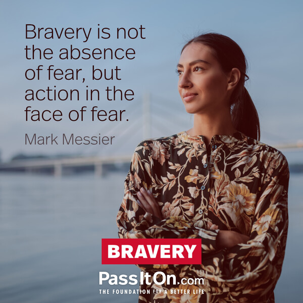 Bravery is not the absence of fear, but action in the face of fear. #<Author:0x00007f6b2f30eed0>