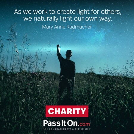 As we work to create light for others, we naturally light our own way. #<Author:0x00007f6b2f447a90>