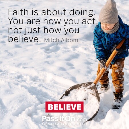 Faith is about doing. You are how you act, not just how you believe. #<Author:0x00007fad6a12d490>
