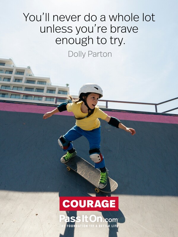 You’ll never do a whole lot unless you’re brave enough to try. #<Author:0x00007f6b2fb04388>