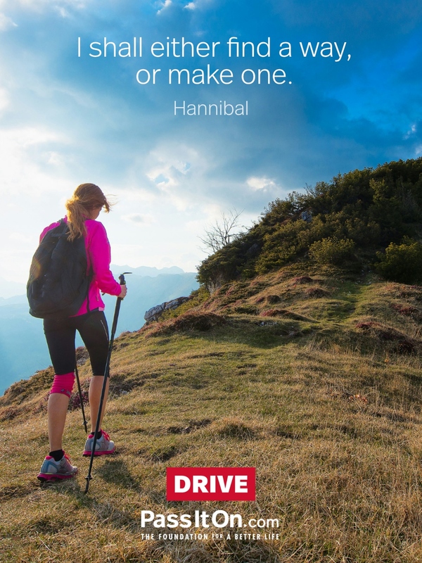 I shall either find a way, or make one. —Hannibal