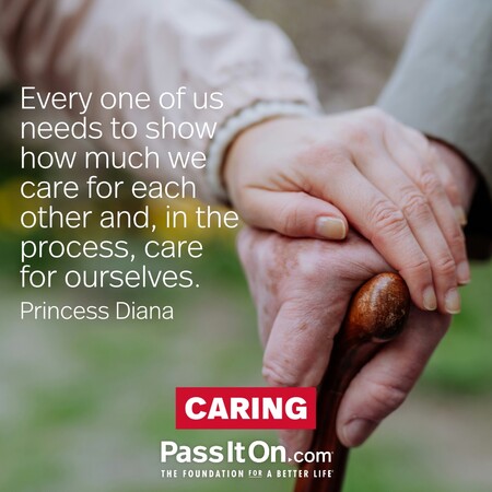 Every one of us needs to show how much we care for each other and, in the process, care for ourselves. #<Author:0x00007fad6a151408>