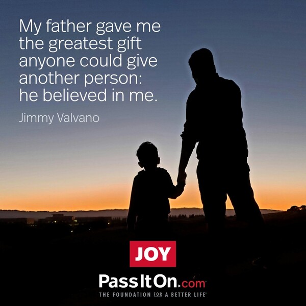 My father gave me the greatest gift anyone could give another person: he believed in me. #<Author:0x00007f6b2e489248>