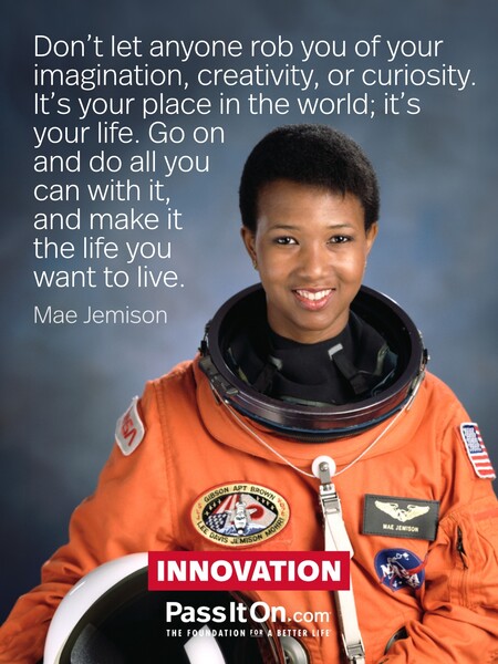 Don’t let anyone rob you of your imagination, creativity, or curiosity. It’s your place in the world; it’s your life. Go on and do all you can with it, and make it the life you want to live. #<Author:0x00007fad6a103988>