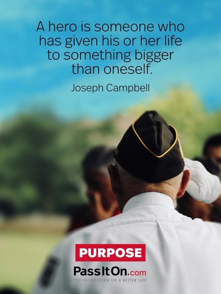 A hero is someone who has given his or her life to something bigger than oneself. #<Author:0x00007fad6a0fc458>