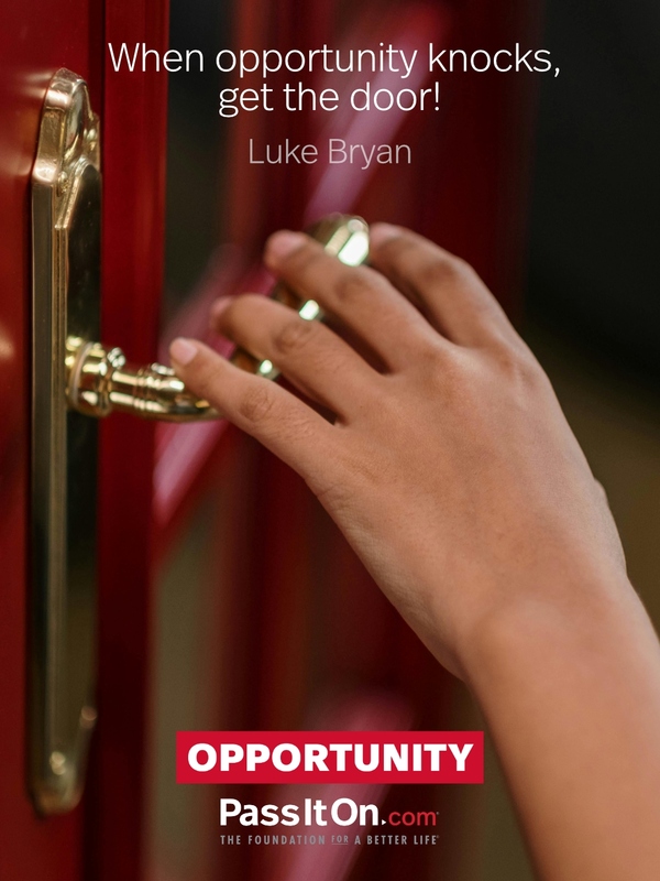 When opportunity knocks, get the door! —Luke Bryan